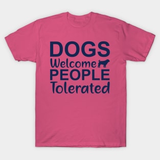 dogs welcome people tolerated T-Shirt